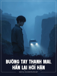 Buông Tay Thanh Mai, Hắn Lại Hối Hận