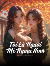 Tôi Là Người Mê Ngoại Hình