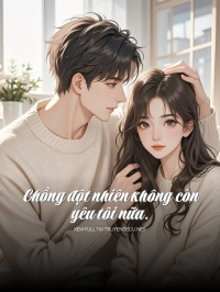 Chồng Đột Nhiên Không Còn Yêu Tôi Nữa
