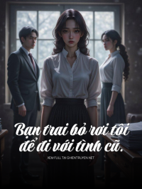 Bạn Trai Bỏ Rơi Tôi Để Đi Với Tình Cũ
