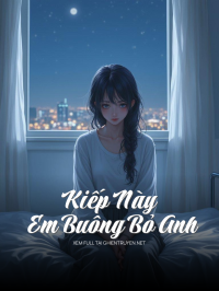 Kiếp Này Em Buông Bỏ Anh