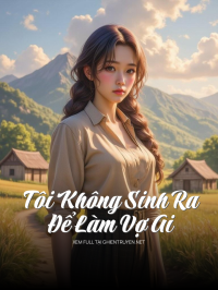 Tôi Không Sinh Ra Để Làm Vợ Ai