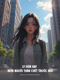 Ly Hôn Hay Nhìn Người Thân Chết Trước Mắt