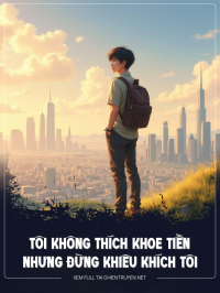 Tôi Không Thích Khoe Tiền Nhưng Đừng Khiêu Khích Tôi