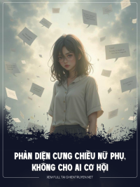 Phản Diện Cưng Chiều Nữ Phụ, Không Cho Ai Cơ Hội