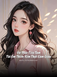 Vả Mặt Tiểu Tam, Tôi Ôm Thiên Kim Thật Làm Giàu