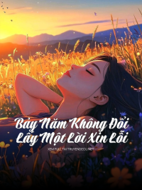 Bảy Năm Không Đổi Lấy Một Lời Xin Lỗi
