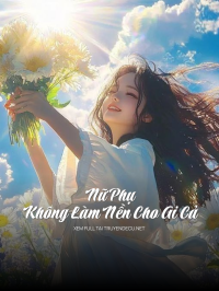 Nữ Phụ Không Làm Nền Cho Ai Cả