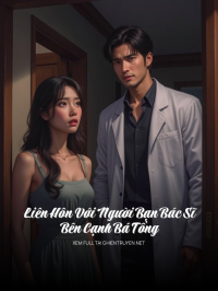 Liên Hôn Với Người Bạn Bác Sĩ Bên Cạnh Bá Tổng