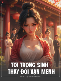 Tôi Trọng Sinh Thay Đổi Vận Mệnh