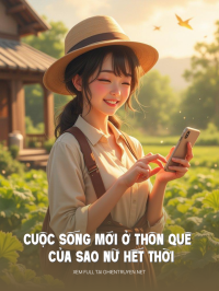 Cuộc Sống Mới Ở Thôn Quê Của Sao Nữ Hết Thời
