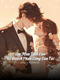 Âm Mưu Tráo Con Và Kế Hoạch Phản Công Của Tôi
