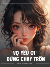 Vợ Yêu Ơi Đừng Chạy Trốn Nữa