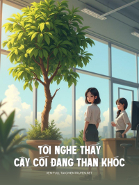 Tôi Nghe Thấy Cây Cối Đang Than Khóc