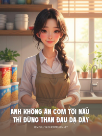 Anh Không Ăn Cơm Tôi Nấu Thì Đừng Than Đau Dạ Dày