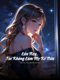 Lần Này, Tôi Không Làm Mẹ Kế Nữa