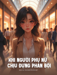Khi Người Phụ Nữ Chịu Đựng Phản Bội