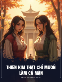 Thiên Kim Thật Chỉ Muốn Làm Cá Mặn