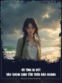 Vô Tình Bị Vứt Vào Show Sinh Tồn Trên Đảo Hoang