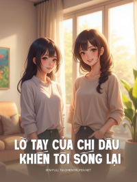 Lỡ Tay Của Chị Dâu Khiến Tôi Sống Lại