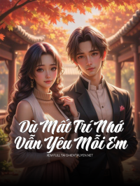Dù Mất Trí Nhớ Vẫn Yêu Mỗi Em
