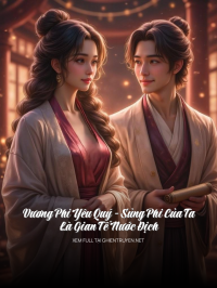 Vương Phi Yêu Quý - Sủng Phi Của Ta Là Gian Tế Nước Địch