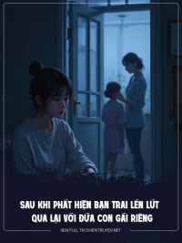 Sau Khi Phát Hiện Bạn Trai Lén Lút Qua Lại Với Đứa Con Gái Riêng Của Bố Tôi