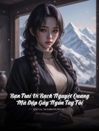 Bạn Trai Vì Bạch Nguyệt Quang Mà Đập Gãy Ngón Tay Tôi