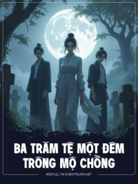 Ba Trăm Tệ Một Đêm Trông Mộ Chồng