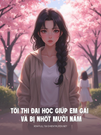 Tôi Thi Đại Học Giúp Em Gái Và Bị Nhốt Mười Năm