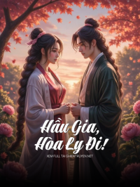 Hầu Gia, Hòa Ly Đi!