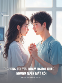 Chồng Tôi Yêu Nhầm Người Khác Nhưng Quên Mất Rồi