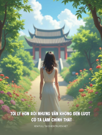 Tôi Ly Hôn Rồi Nhưng Vẫn Không Đến Lượt Cô Ta Làm Chính Thất