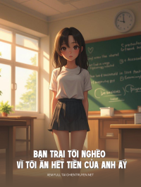 Bạn Trai Tôi Nghèo Vì Tôi Ăn Hết Tiền Của Anh Ấy