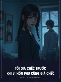 Tôi Giả Chếc Trước Khi Vị Hôn Phu Giả Chếc