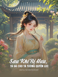 Sau Khi Bị Hưu, Ta Gả Cho Tả Tướng Quyền Lực