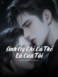 Anh Ấy Chỉ Có Thể Là Của Tôi