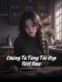 Chúng Ta Từng Tốt Đẹp Biết Bao