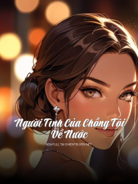 Người Tình Của Chồng Tôi Về Nước