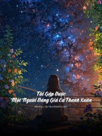 Tôi Gặp Được Một Người Đáng Giá Cả Thanh Xuân