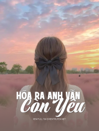 Hóa Ra Anh Vẫn Còn Yêu