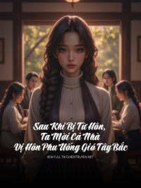 Sau Khi Bị Từ Hôn, Ta Mời Cả Nhà Vị Hôn Phu Uống Gió Tây Bắc