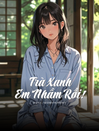 Trà Xanh, Em Nhầm Rồi!