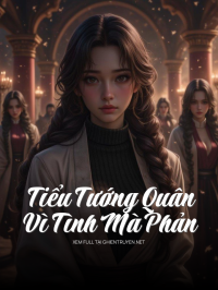 Tiểu Tướng Quân Vì Tình Mà Phản