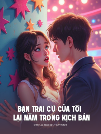 Bạn Trai Cũ Của Tôi Lại Nằm Trong Kịch Bản