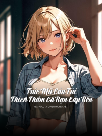 Trúc Mã Của Tôi Thích Thầm Cô Bạn Lớp Bên