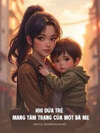 Khi Đứa Trẻ Mang Tâm Trạng Của Một Bà Mẹ