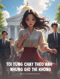 Tôi Từng Chạy Theo Anh Nhưng Giờ Thì Không