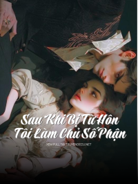 Sau Khi Bị Từ Hôn, Tôi Làm Chủ Số Phận