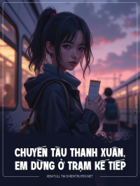 Chuyến Tàu Thanh Xuân, Em Dừng Ở Trạm Kế Tiếp